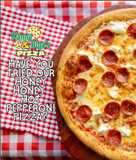 A pizza with pepperoni and cheese, accompanied by a promotional text “Have you tried our Honey Honey Hot Pepperoni Pizza?” from Manny & Olga’s Pizza.